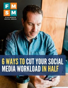 6 Ways To Cut Your Social Media Workload In HALF
