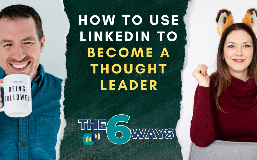 6 Ways To Use LinkedIn To Become A Thought Leader with Judi Fox