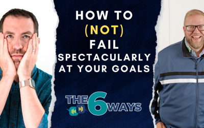 6 Ways To Fail Spectacularly At Your Goals w/Neil Mathweg