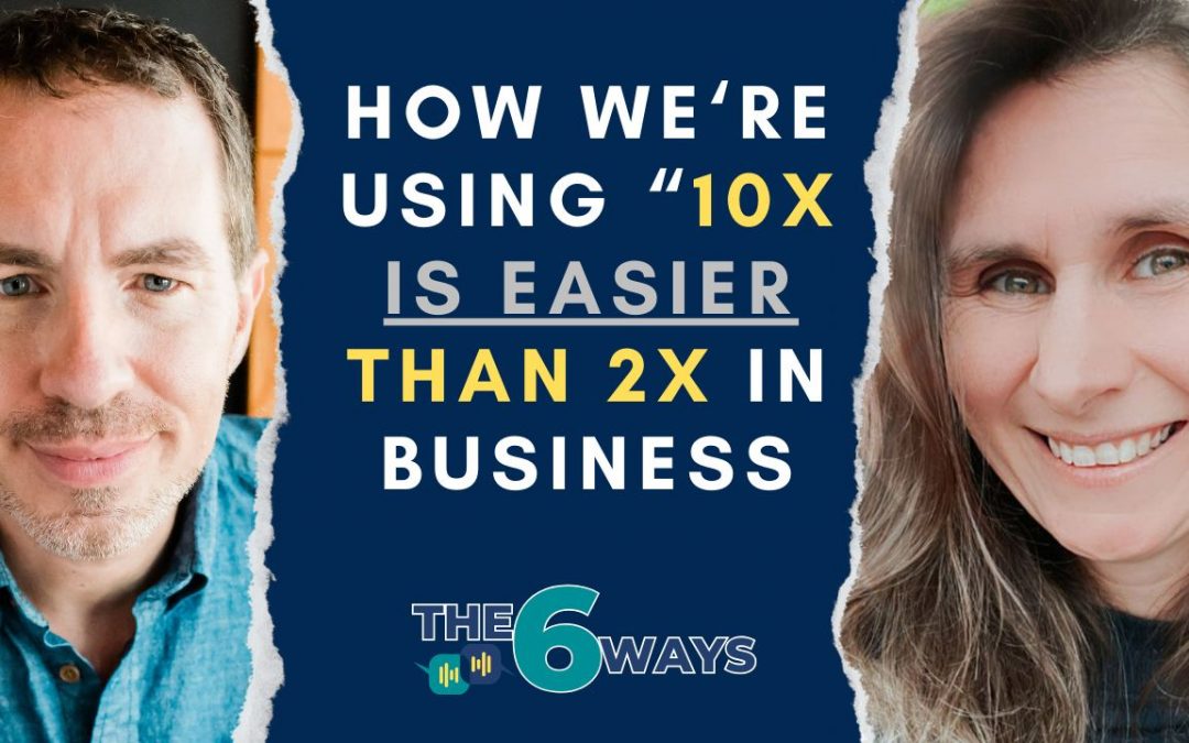 6 Ways We’re Implementing “10x Is Easier Than 2x” Into Our Businesses with Jamie Bright